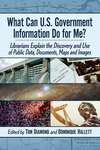 What Can U.S. Government Information Do for Me? by Dominique Hallett and Tom Diamond