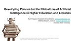 Developing Policies for the Ethical Use of Artificial Intelligence in Higher Education and Libraries by April Sheppard and Matthew Mayton